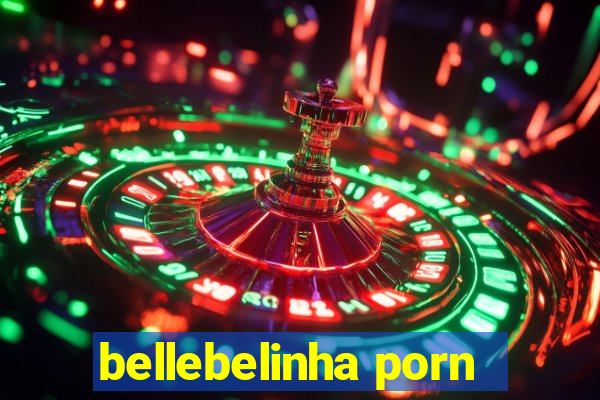 bellebelinha porn